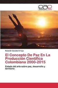 bokomslag El Concepto De Paz En La Produccin Cientfica Colombiana 2000-2015