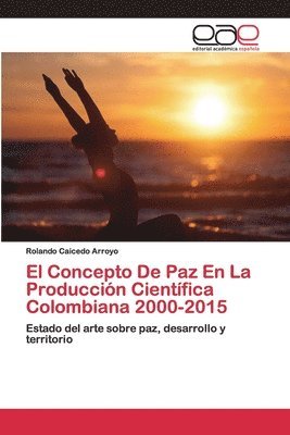 El Concepto De Paz En La Produccin Cientfica Colombiana 2000-2015 1