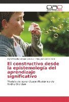 bokomslag El constructivo desde la epistemología del aprendizaje significativo