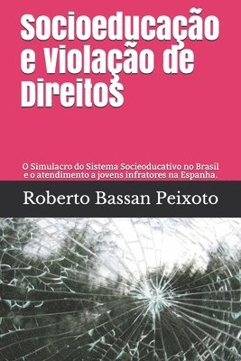 Socioeducação e Violação de Direitos: O Simulacro do Sistema Socieoducativo no Brasil e o atendimento a jovens infratores na Espanha. 1