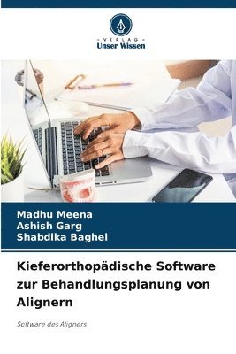 Madhu Meena, Ashish Garg, Shabdika Baghel - Kieferorthopädische Software zur Behandlungsplanung von Alignern, Häftad