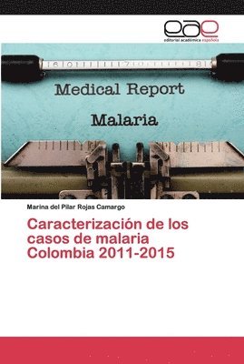 Caracterizacin de los casos de malaria Colombia 2011-2015 1