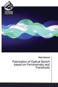 bokomslag Fabrication of Optical Switch based on Ferronematic and Ferrofluids