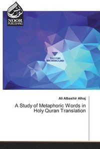 bokomslag A Study of Metaphoric Words in Holy Quran Translation