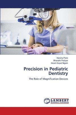 Precision in Pediatric Dentistry