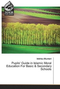bokomslag Pupils' Guide in Islamic Moral Education For Basic & Secondary Schools