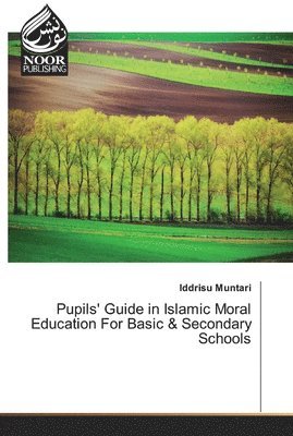 bokomslag Pupils' Guide in Islamic Moral Education For Basic & Secondary Schools