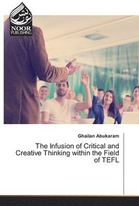 bokomslag The Infusion of Critical and Creative Thinking within the Field of TEFL
