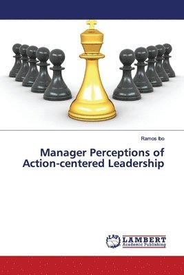 Manager Perceptions of Action-centered Leadership 1