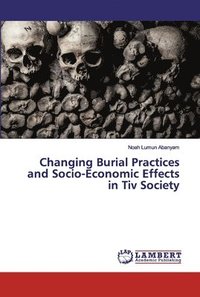 bokomslag Changing Burial Practices and Socio-Economic Effects in Tiv Society