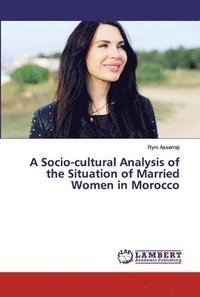 bokomslag A Socio-cultural Analysis of the Situation of Married Women in Morocco