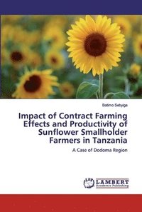 bokomslag Impact of Contract Farming Effects and Productivity of Sunflower Smallholder Farmers in Tanzania