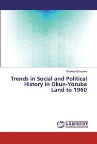 bokomslag Trends in Social and Political History in Okun-Yoruba Land to 1960