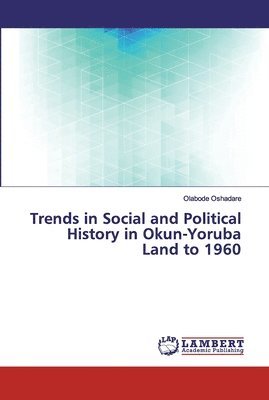 Trends in Social and Political History in Okun-Yoruba Land to 1960 1