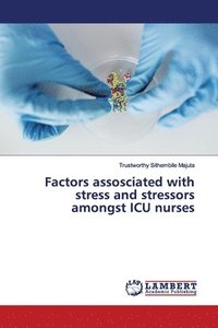 bokomslag Factors assosciated with stress and stressors amongst ICU nurses