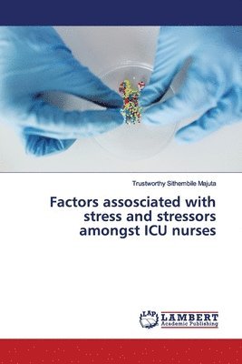 Factors assosciated with stress and stressors amongst ICU nurses 1