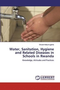 bokomslag Water, Sanitation, Hygiene and Related Diseases in Schools in Rwanda