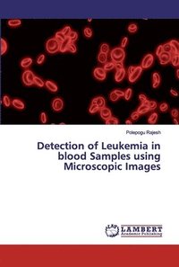 bokomslag Detection of Leukemia in blood Samples using Microscopic Images