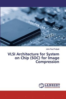 VLSI Architecture for System on Chip (SOC) for Image Compression 1