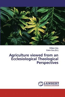 Agriculture viewed from an Ecclesiological Theological Perspectives 1
