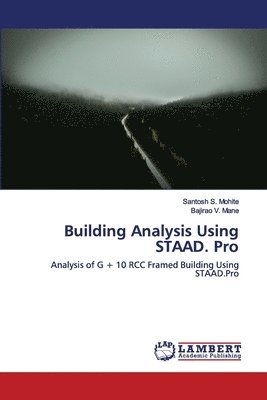 Santosh S Mohite, Bajirao V Mane, Santosh S. Mohite, Bajirao V. Mane - Building Analysis Using STAAD. Pro, Häftad