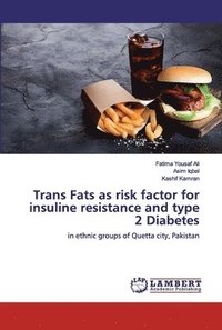 bokomslag Trans Fats as risk factor for insuline resistance and type 2 Diabetes