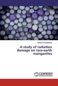 bokomslag A study of radiation damage on rare-earth manganites