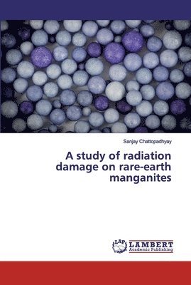 A study of radiation damage on rare-earth manganites 1