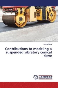 bokomslag Contributions to modeling a suspended vibratory conical sieve