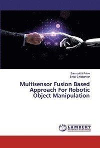 bokomslag Multisensor Fusion Based Approach For Robotic Object Manipulation