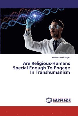 Are Religious-Humans Special Enough To Engage In Transhumanism 1
