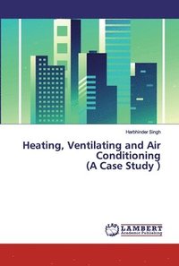 bokomslag Heating, Ventilating and Air Conditioning (A Case Study )
