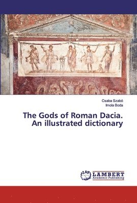 The Gods of Roman Dacia. An illustrated dictionary 1