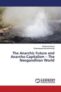 bokomslag The Anarchic Future and Anarcho-Capitalism - The Neogandhian World