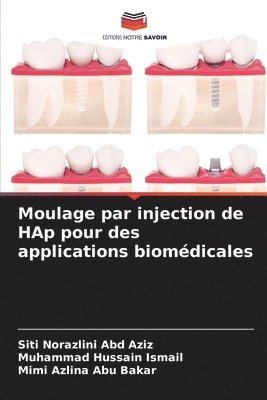 Siti Norazlini Abd Aziz, Muhammad Hussain Ismail, Mimi Azlina Abu Bakar - Moulage par injection de HAp pour des applications biomédicales, Häftad