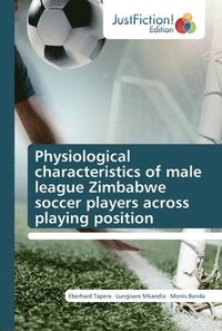 bokomslag Physiological characteristics of male league Zimbabwe soccer players across playing position