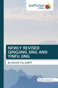 bokomslag Newly Revised Qingjing Jing and Yinfu Jing