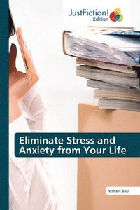 bokomslag Eliminate Stress and Anxiety from Your Life