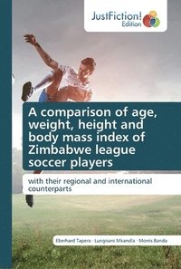 bokomslag A comparison of age, weight, height and body mass index of Zimbabwe league soccer players