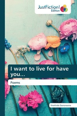 I want to live for have you... 1