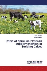 bokomslag Effect of Spirulina Platensis Supplementation in Suckling Calves