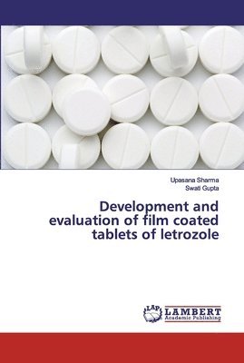 Upasana Sharma, Swati Gupta - Development and evaluation of film coated tablets of letrozole, Häftad
