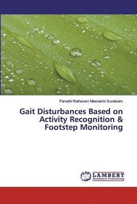 Gait Disturbances Based on Activity Recognition & Footstep Monitoring 1