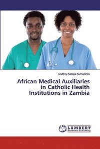 bokomslag African Medical Auxiliaries in Catholic Health Institutions in Zambia
