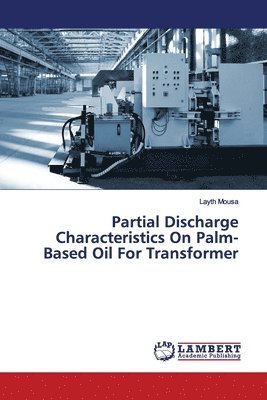 bokomslag Partial Discharge Characteristics On Palm-Based Oil For Transformer