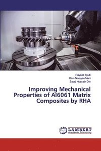 bokomslag Improving Mechanical Properties of AI6061 Matrix Composites by RHA