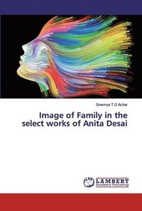 bokomslag Image of Family in the select works of Anita Desai