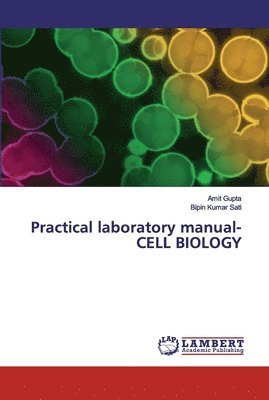 Amit Gupta, Bipin Kumar Sati - Practical laboratory manual- CELL BIOLOGY, Häftad