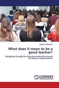 bokomslag What does it mean to be a good teacher?