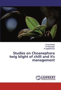 bokomslag Studies on Choanephora twig blight of chilli and it's management